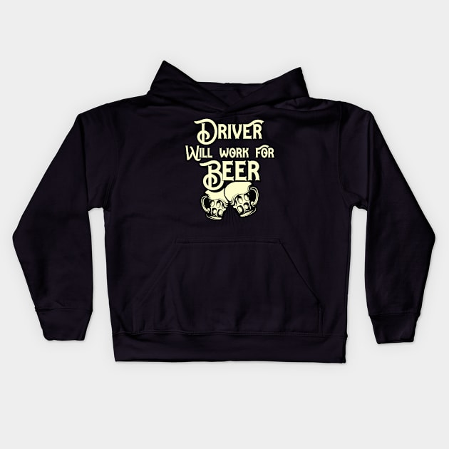 Driver will work for beer design. Perfect present for mom dad friend him or her Kids Hoodie by SerenityByAlex